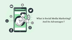 What is Social Media Marketing And Its Advantages