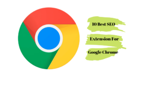 10 Must Have SEO Extensions For Google Chrome