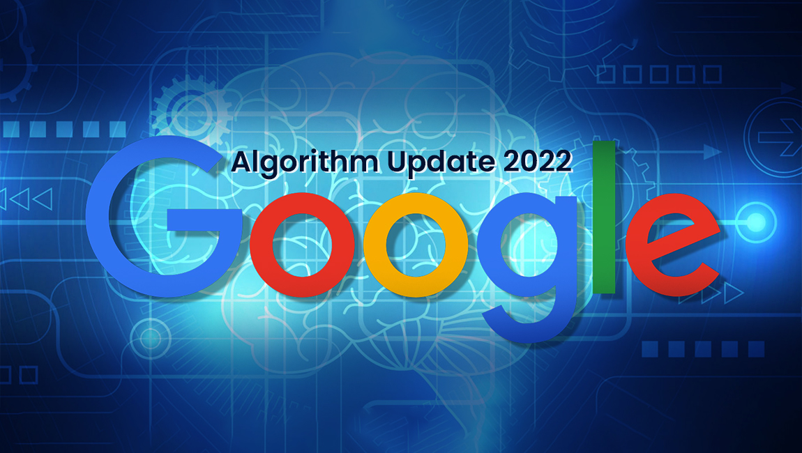 A Complete Guide To The Google Algorithm Updates 2022